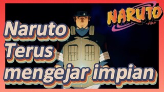 Naruto Terus mengejar impian