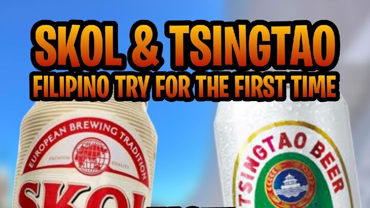 TRYING TSINGTAO & SKOL FOR THE FIRST TIME