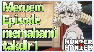 Meruem Episode memahami takdir 1