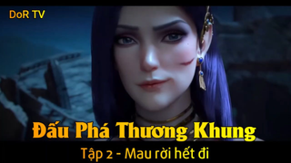 Đấu Phá Thương Khung Phân 3 Tập 2 - mau rời hết đi