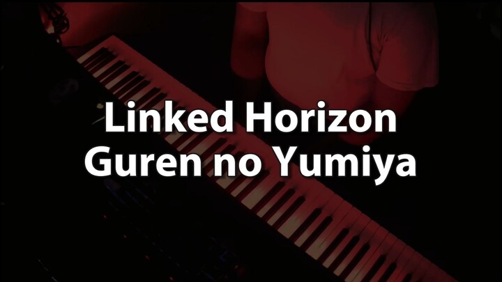 Linked Horizon - Guren no Yumiya (Attack on Titan Final OP 1) Cover Piano
