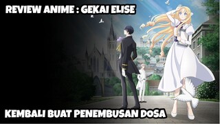 REVIEW ANIME : GEKAI ELISE || Kembali buat penembusan dosa