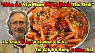 Giáo Sư người Mỹ Sống 10 Năm Ở Việt Nam Chia Sẻ Hãy Bỏ Món Tây Đi Và Ăn Đồ Ăn Việt - Số 1 Thế Giới