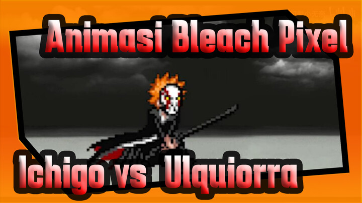 [Bleach] Animasi Pixel - Ichigo vs Ulquiorra