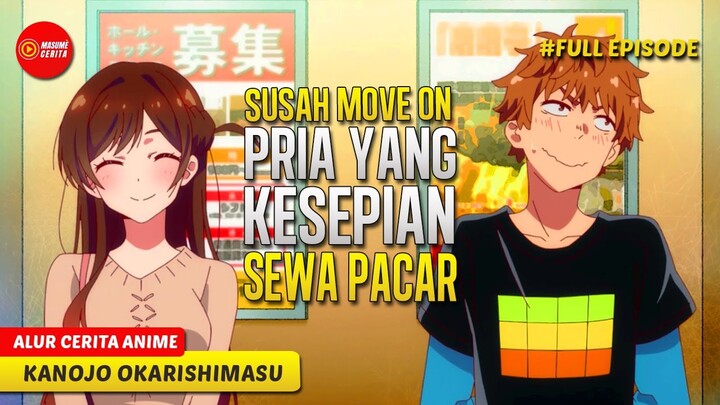 BARU PUTUS CINTA PRIA INI MEMUTUSKAN SEWA PACAR YANG KAWAII - ALUR CERITA ANIME KANOJO OKARISHIMASU