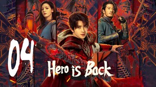 🇨🇳EP 4 | Hero is Back (2024)[EngSub]