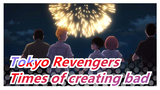 Tokyo Revengers| [Epic Complication]Times of creating bad