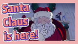 Santa Claus is here!
