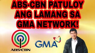 ABS-CBN PATULOY ANG LAMANG SA GMA NETWORK! NANGUNGUNA PA RIN!