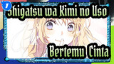 Shigatsu wa Kimi no Uso
Bertemu & Cinta_1