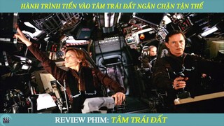 Review Phim ST I Hành Trình Tiến Vào Tâm Trái Đất Tái Kích Hoạt Từ Trường Ngăn Chặn Tận Thế
