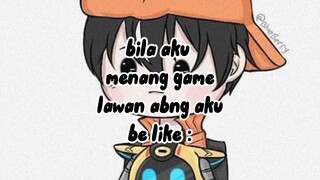 bila aku menang game lawan abang aku be Like :