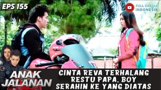 CINTA REVA TERHALANG RESTU PAPA, BOY SERAHIN KE YANG DIATAS - ANAK JALANAN 155