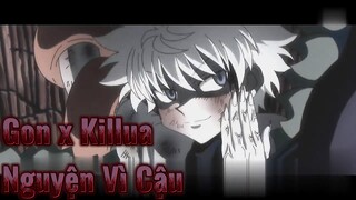 Gon x Killua Nguyện Vì Cậu