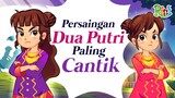 Persaingan Dua Paling Putri Cantik | Dongeng Anak Bahasa Indonesia | Cerita Rakyat Nusantara