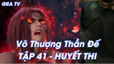 Vô Thượng Thần Đế Tập 41 - Huyết Thi