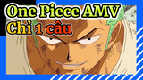 One Piece AMV
Chỉ 1 câu