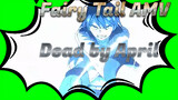 [Fairy Tail AMV] Dead by April