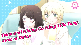 [Takunomi Những Cô Nàng Tiệc Tùng.] [ED Bản đầy đủ] Stoic ni Detox [Mashinomi]_1