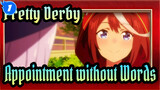 [Pretty Derby] The Promise Doesn't Need A Word_1