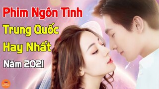 5 Bộ Phim Ngôn Tình Hiện Đại Trung Quốc Hay Nhất Đáng Xem Nhất Trong Năm 2021 | Mọt Hoa Ngữ