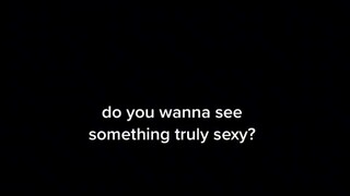 DO YOU WANNA SEE SOMETHING TRULY SEXY?😉😏😏