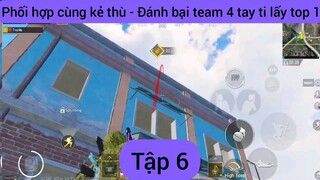 Phối hợp cùng kẻ thù - Đánh bại team 4 tay ti lấy top 6