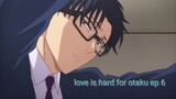 love is hard for otaku ep 6