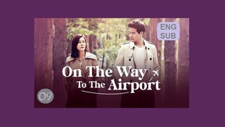 On the Way to the Airport E9 | English Subtitle | Romance, Melodrama | Korean Drama