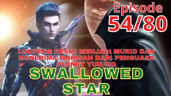 Alur Cerita Swallowed Star Episode 54 | 80