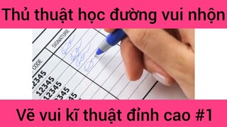 Thủ thuật học đường vui nhộn vẽ vui kĩ thuật đỉnh cao