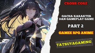 Gacha karakter dan gameplay game cross core part 2