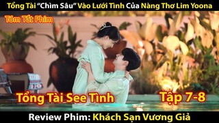 Review Phim: Tổng Tài "Chìm Sâu" Vào Lưới Tình Của Nàng Thơ Lim Yoona | Khách Sạn Vương Giả Tập 7-8