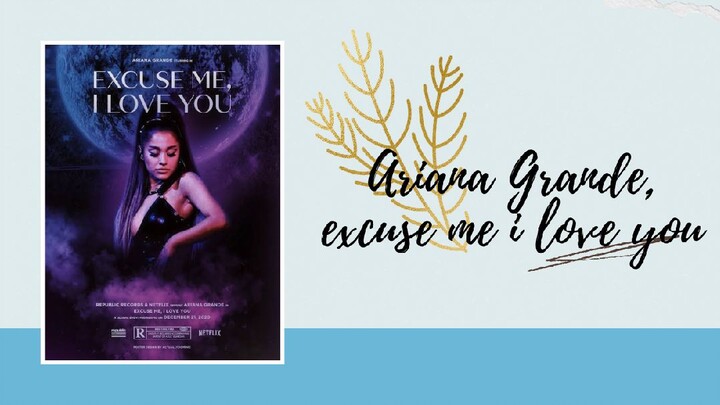 Ariana Grande Excuse me I love You (documentary)