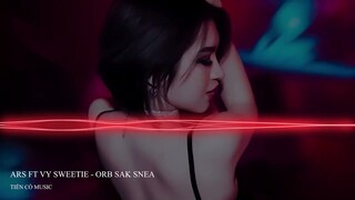 Orb Sak Snea 2022 Remix ARS ft Vy Sweetie Remix  || Nhạc Hot Tik Tok 2022