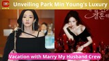 Unveiling Park Min Young's Luxury Vacation with Marry My Husband Crew -   ACNFM News