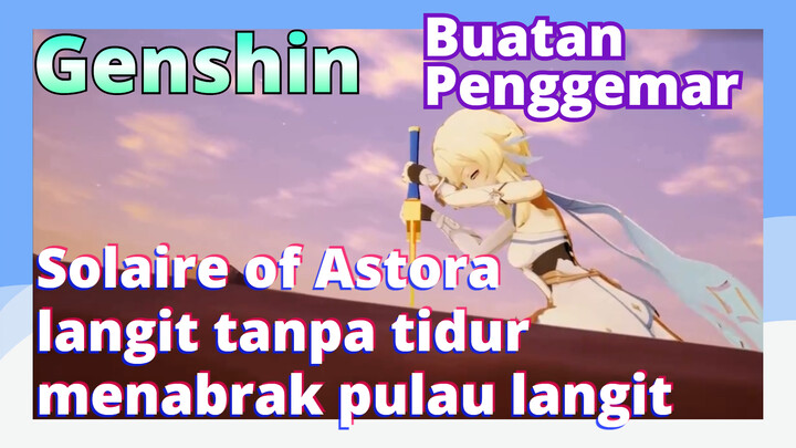 [Genshin  Buatan Penggemar]Solaire of Astora, langit tanpa tidur  menabrak pulau langit