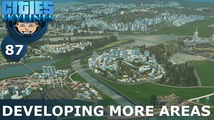 DEVELOPING MORE AREAS: Cities Skylines (All DLCs) - Ep. 87 - Building a Beautiful City