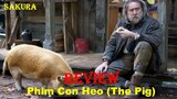 REVIEW PHIM CON HEO || THE PIG || SAKURA REVIEW