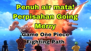 Tangisan Nakama Mugiwara! Perpisahan Going Merry - Game One Piece Fighting Path.