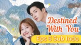 DESTINED WITH YOU Episode 6 Sub Indo