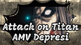 Attack on Titan
AMV Depresi