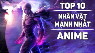 Top 10 Nhân Vật Mạnh Nhất Trong Thế Giới Anime Phần 2 #topanime