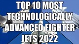 TOP 10 MOST TECHNOLOGICALLY ADVANCED FIGHTER JETS 2022