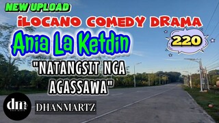 ILOCANO COMEDY DRAMA | NATANGSIT NGA AGASSAWA | ANIA LA KETDIN 220 | NEW  UPLOAD