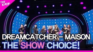 Dreamcatcher, THE SHOW CHOICE! [THE SHOW 220426]