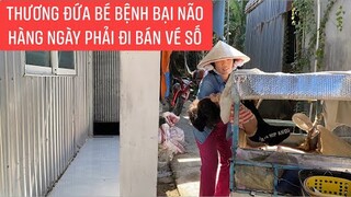 Sinh ra bị bại não cha bỏ hàng ngày phải nằm trên xe để mẹ kéo đi bán vé số...!