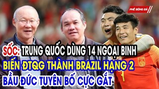 SỐC: BẦU ĐỨC TUYÊN BỐ CỰC GẮT. TRUNG QUỐC DÙNG 14 NGOẠI BINH BIẾN ĐTQC THÀNH BRAZIL HẠNG 2