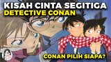 Kisah Cinta Segitiga di Anime Detective Conan | Conan Pilih Ai Haibara Atau Ran Yah??