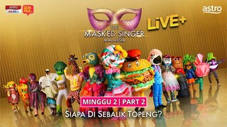 The Masked Singer Malaysia Live+ | Minggu 2 | Part 2